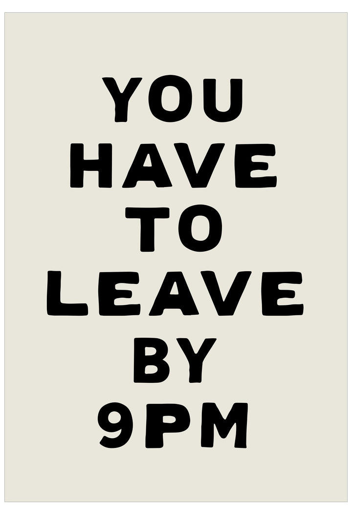Text 'YOU HAVE TO LEAVE BY 9 PM' on a beige background