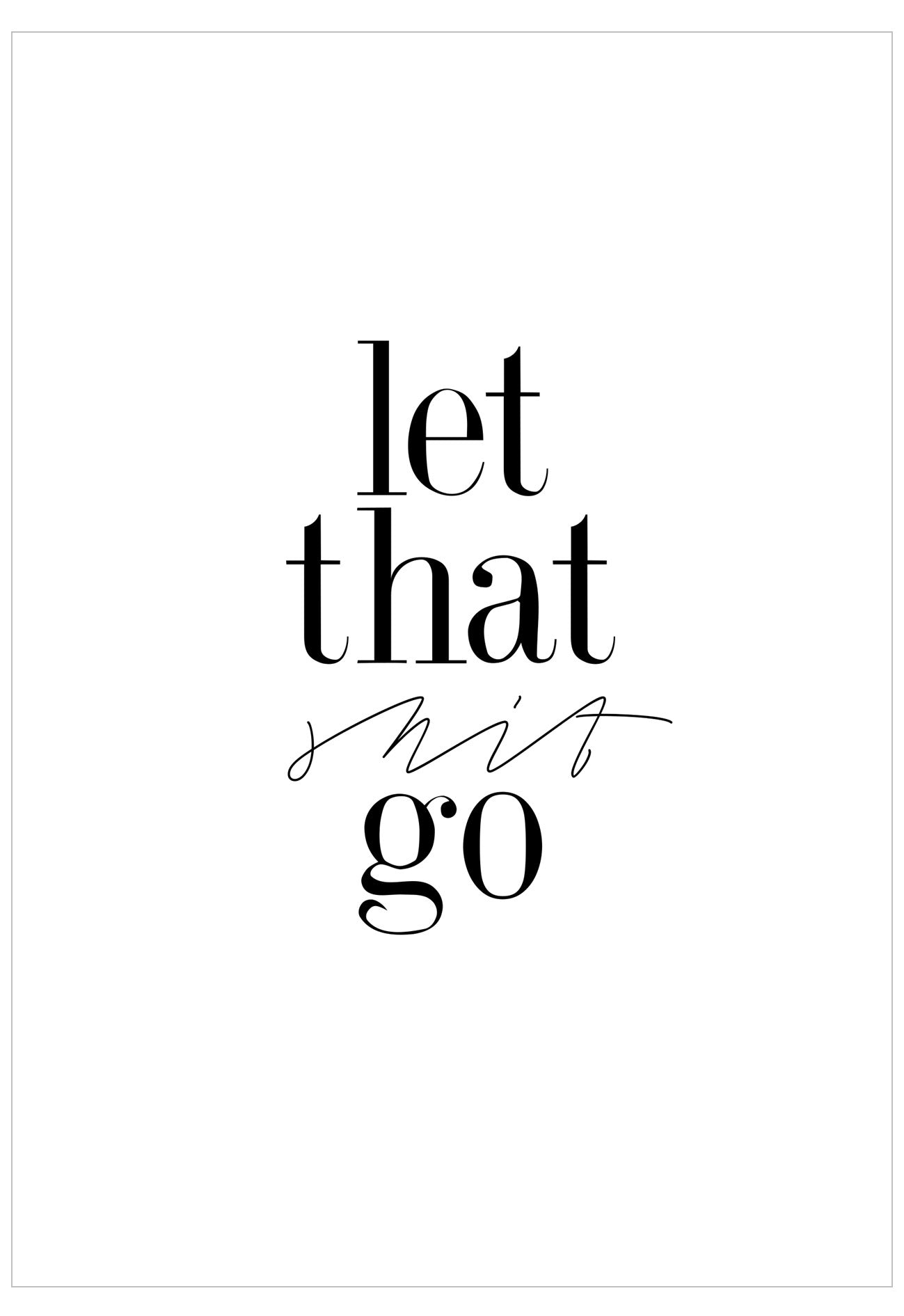 Black text 'let that shit go' on a white background