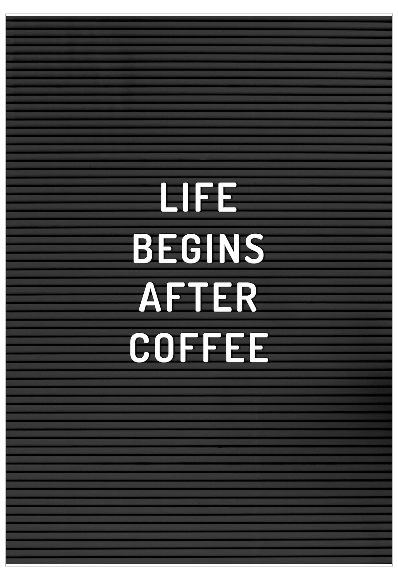 Black letter board with 'LIFE BEGINS AFTER COFFEE' text