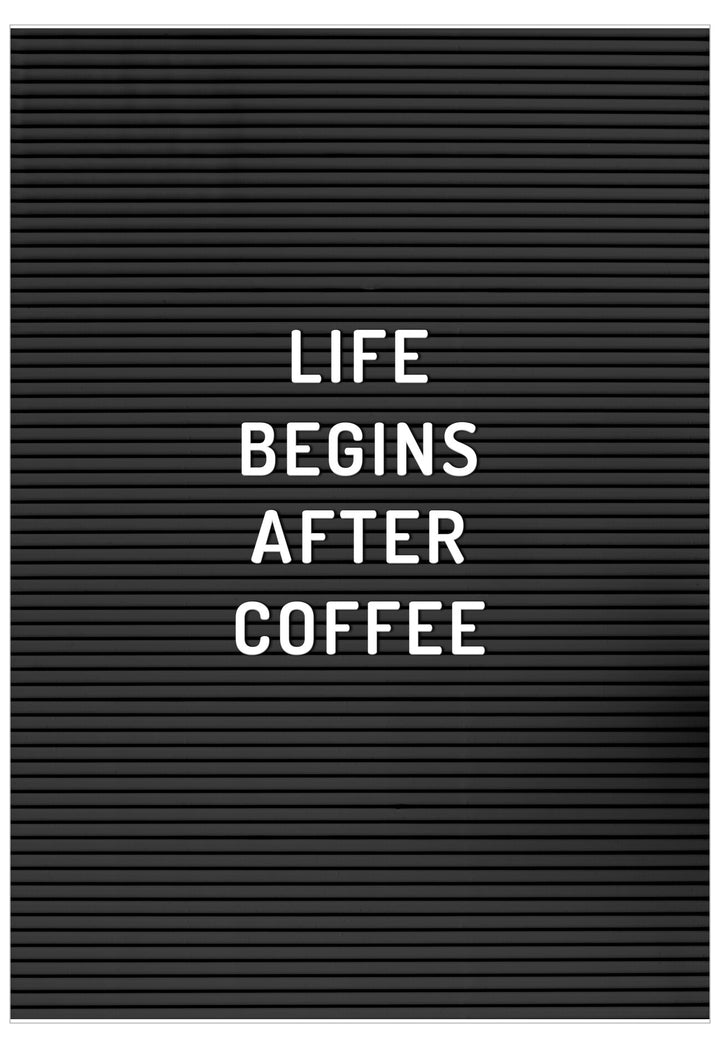 Black letter board with 'LIFE BEGINS AFTER COFFEE' text