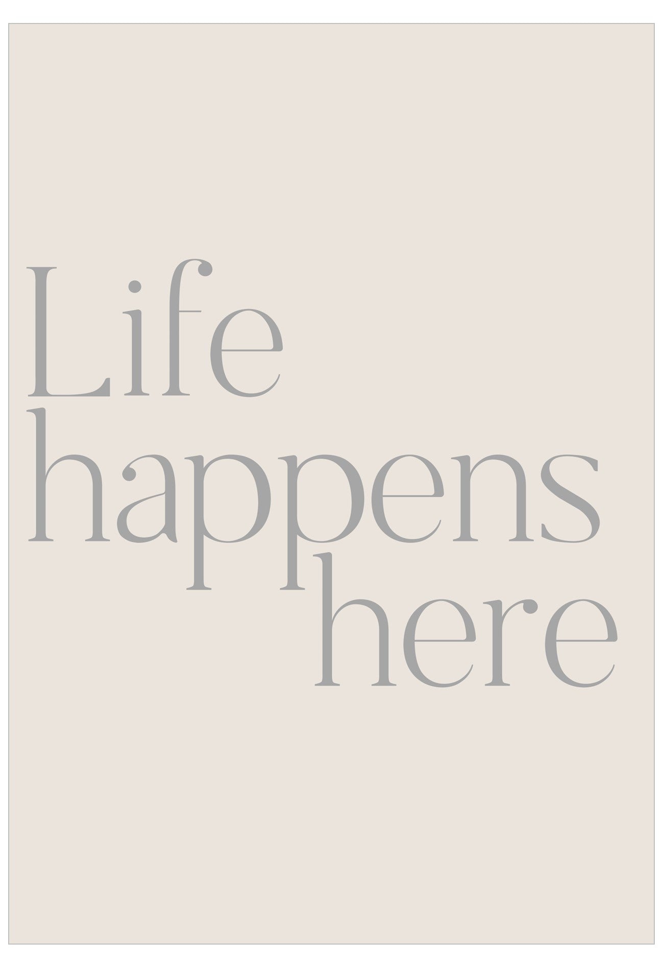 Text 'Life happens here' on a beige background