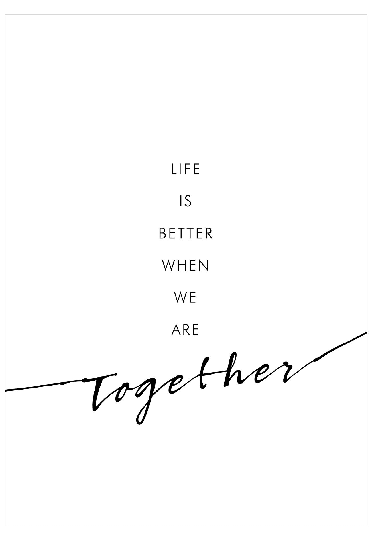 Motivational quote 'Life is better when we are together' on a white background
