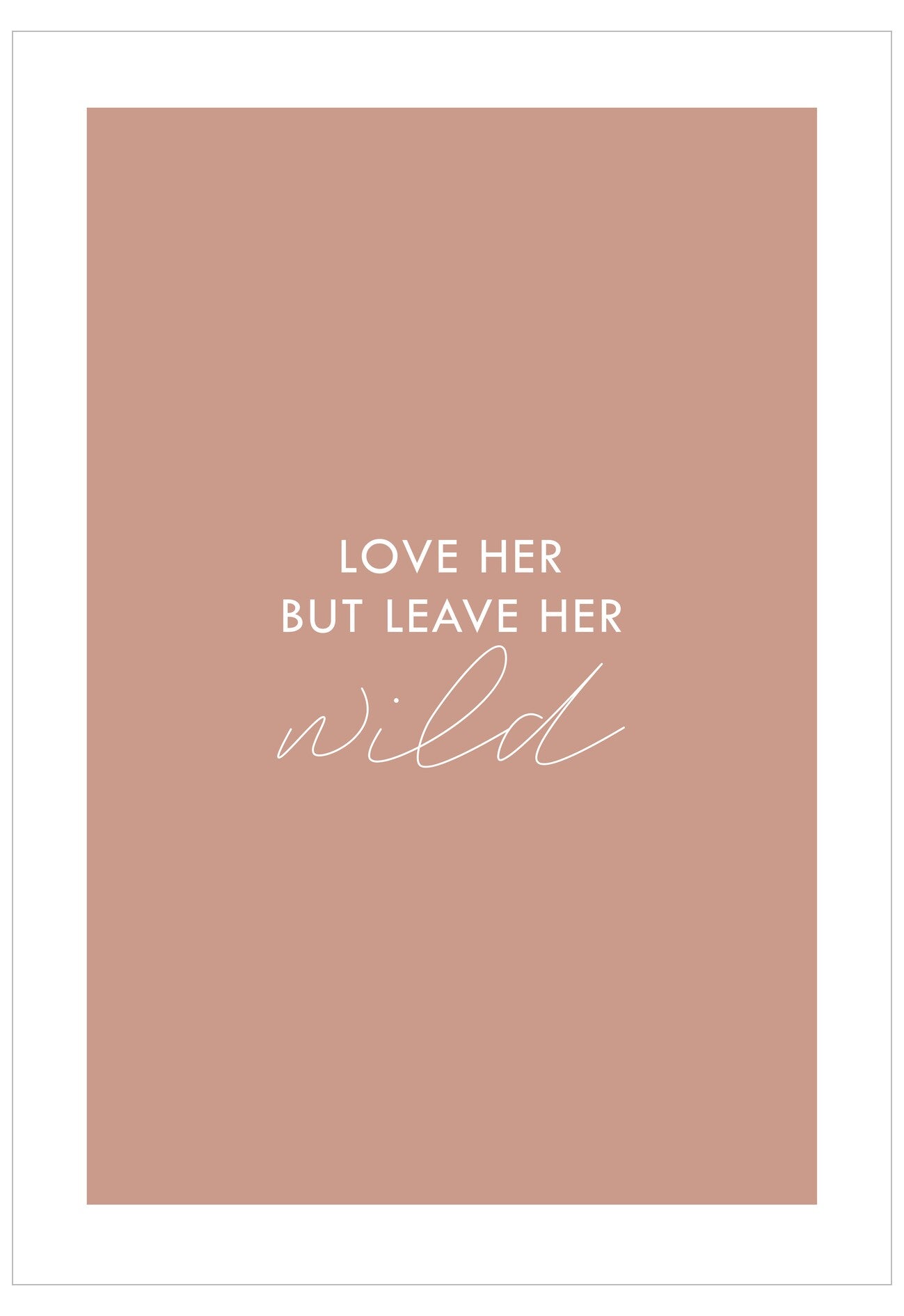 Mauve background with white text 'LOVE HER BUT LEAVE HER WILD' on a white border.