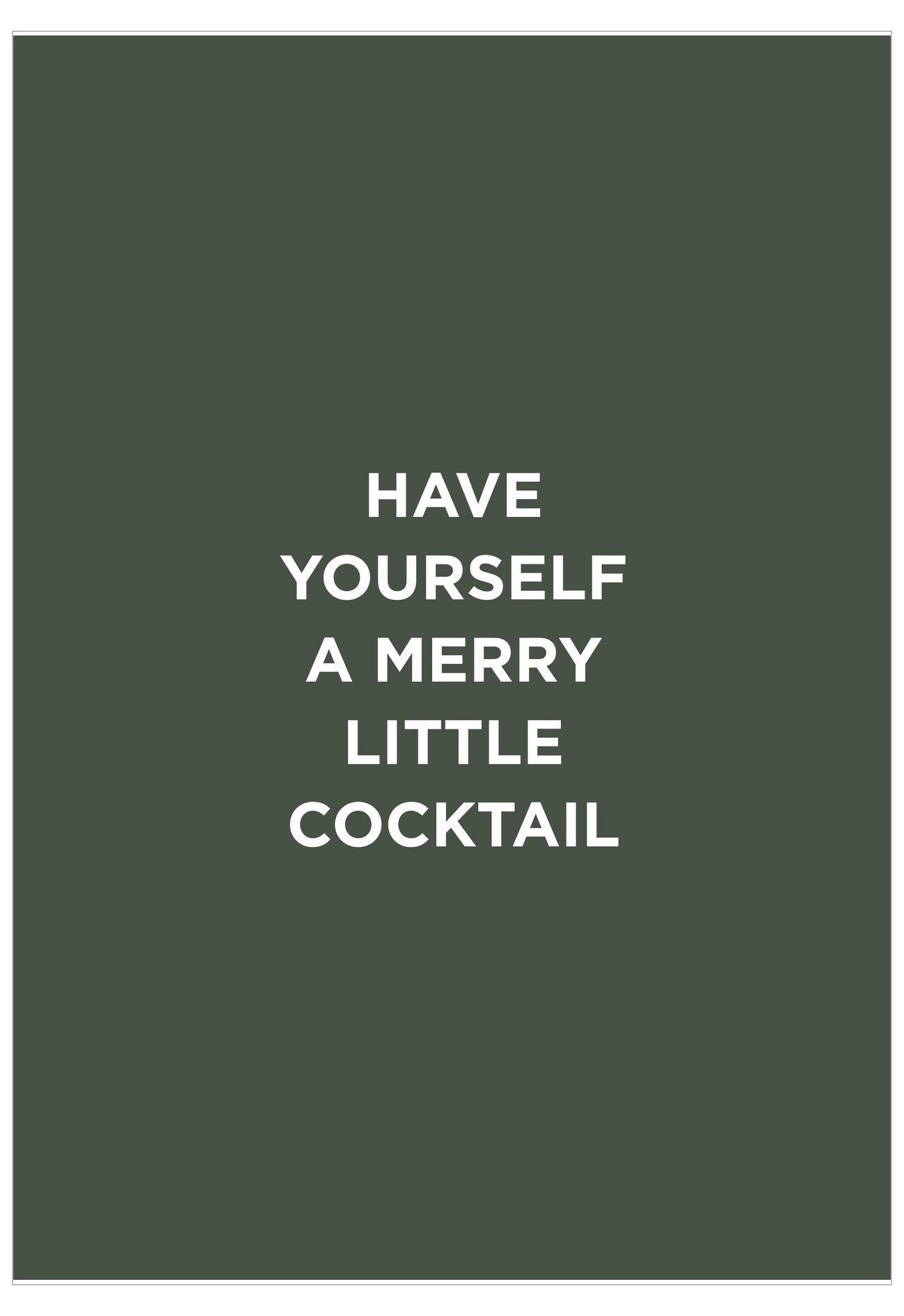 Dark green background with white text 'HAVE YOURSELF A MERRY LITTLE COCKTAIL'