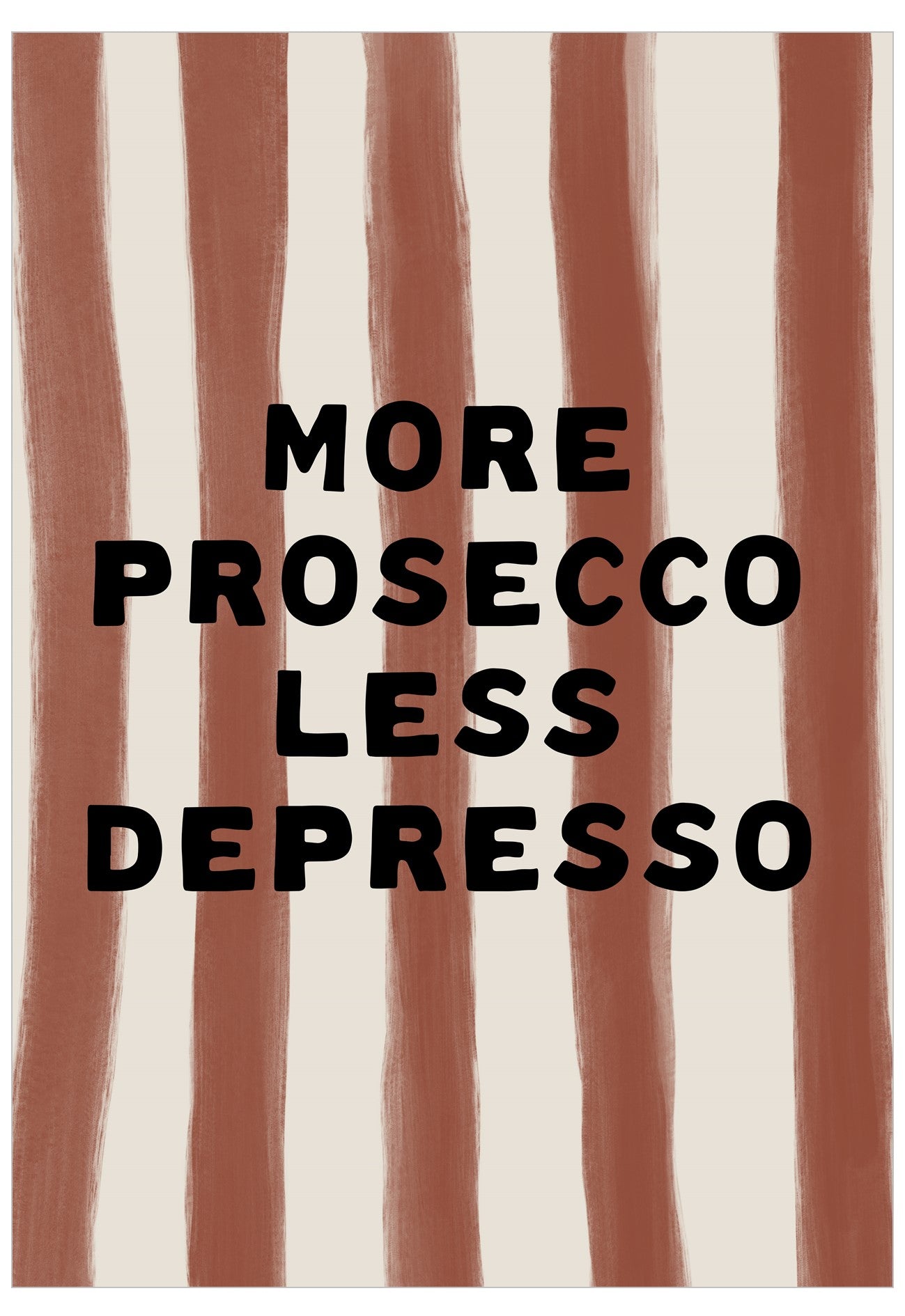Striped background with text 'More Prosecco Less Depresso' in black.
