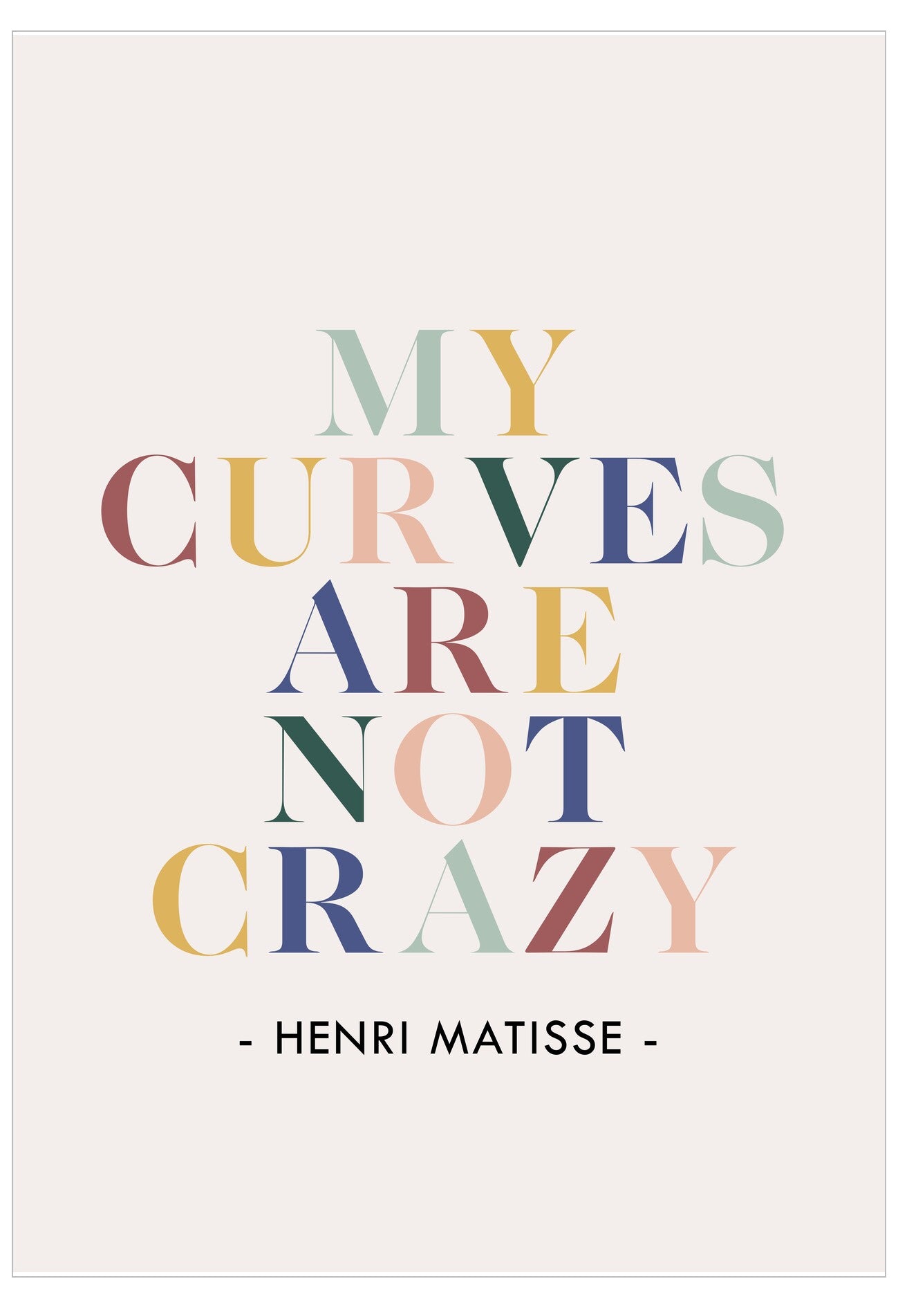 Poster with colorful text 'My curves are not crazy' by Henri Matisse on a white background