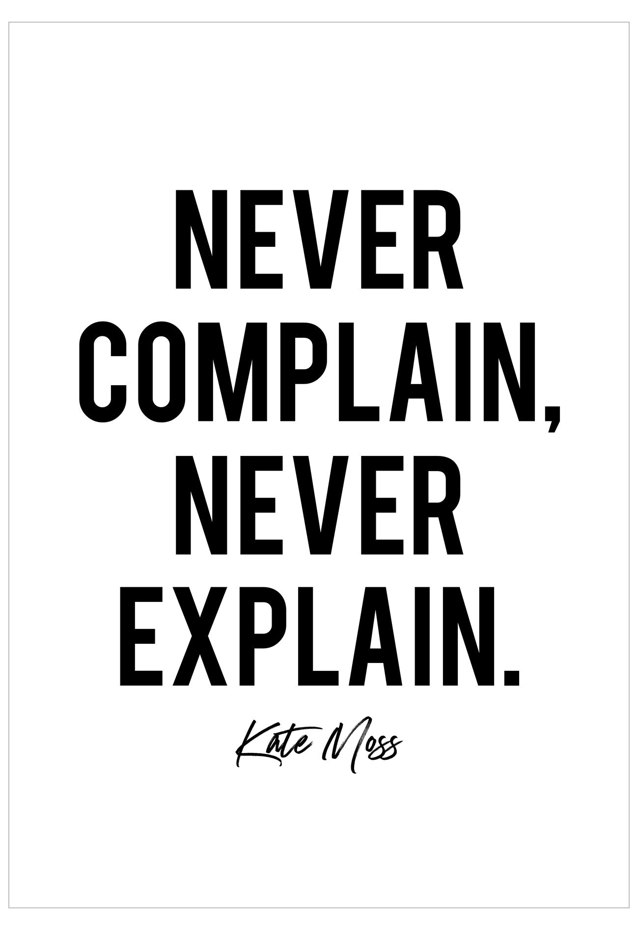 Motivational poster with the quote 'Never complain, never explain.' by Kate Moss on a white background.