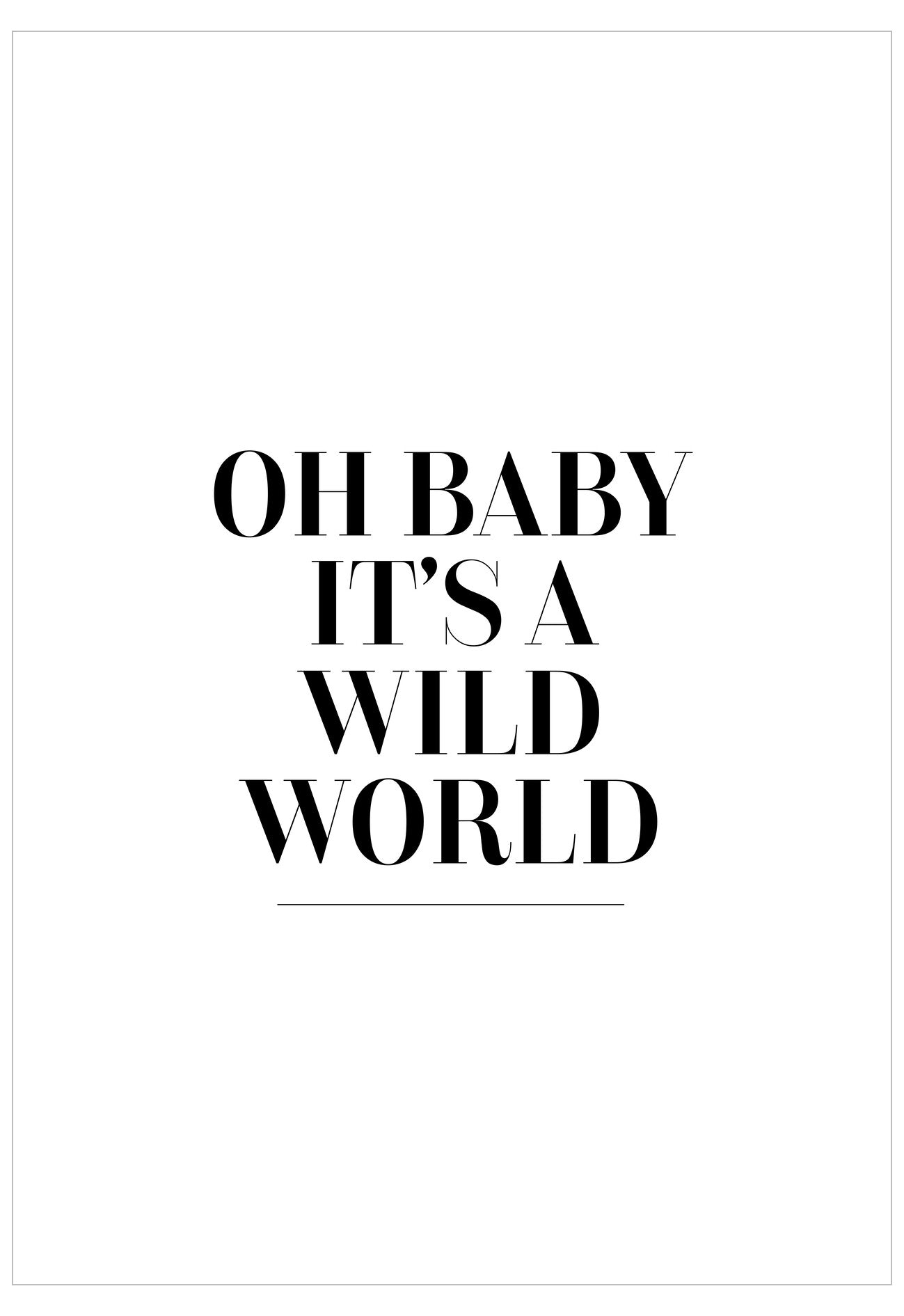 Text 'OH BABY IT'S A WILD WORLD' on a white background