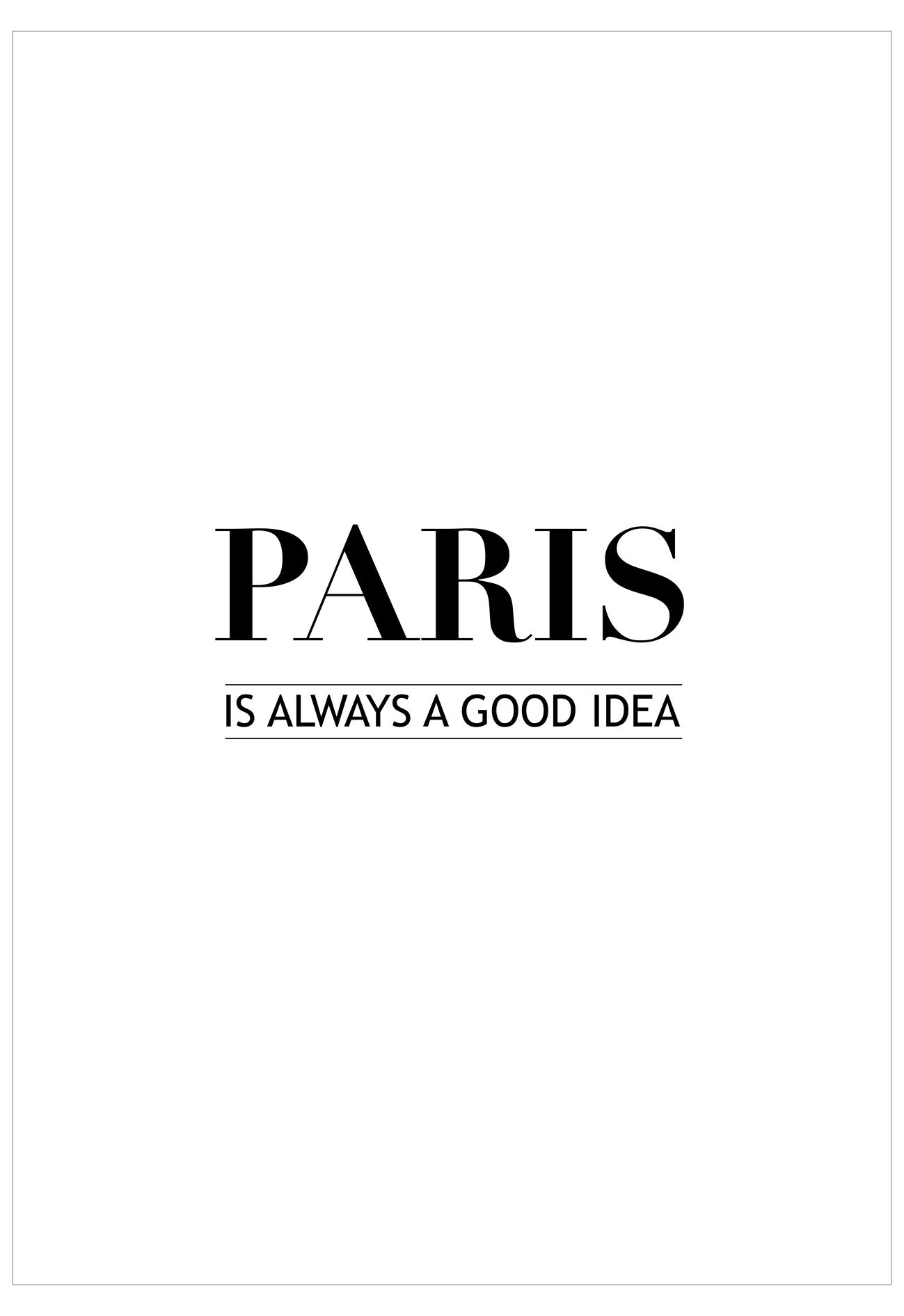 Text 'PARIS IS ALWAYS A GOOD IDEA' on a white background