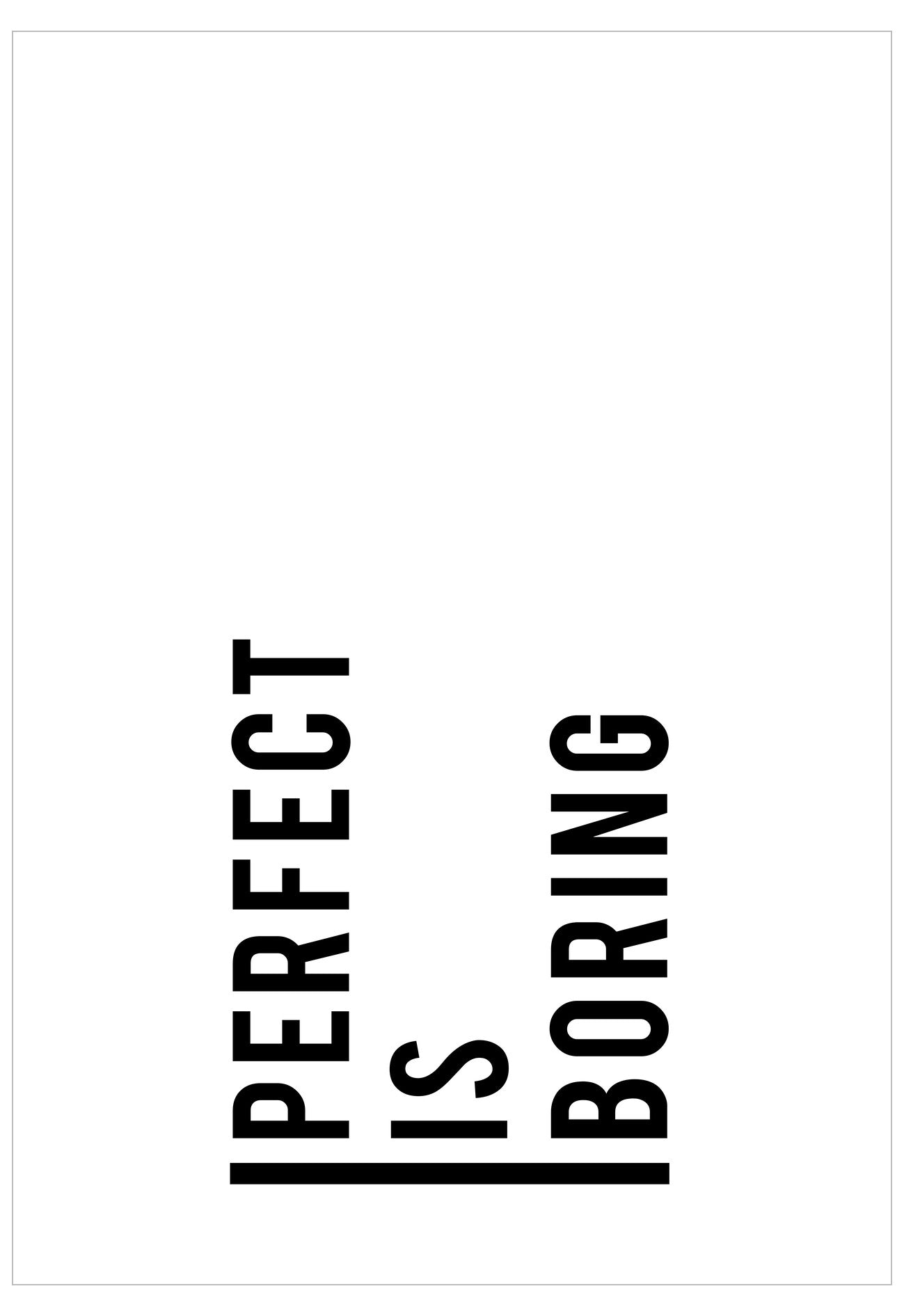 Black text 'PERFECT IS BORING' on a white background