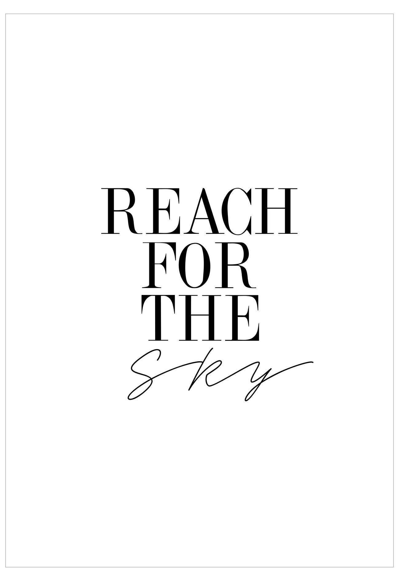Motivational quote 'REACH FOR THE SKY' on a white background
