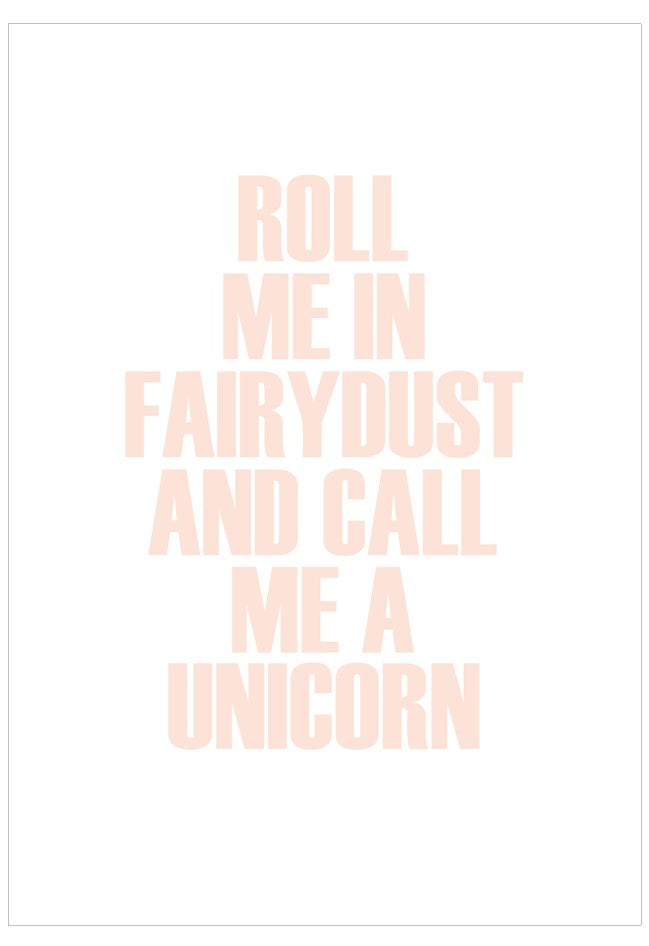 Text 'Roll me in fairydust and call me a unicorn' on a white background