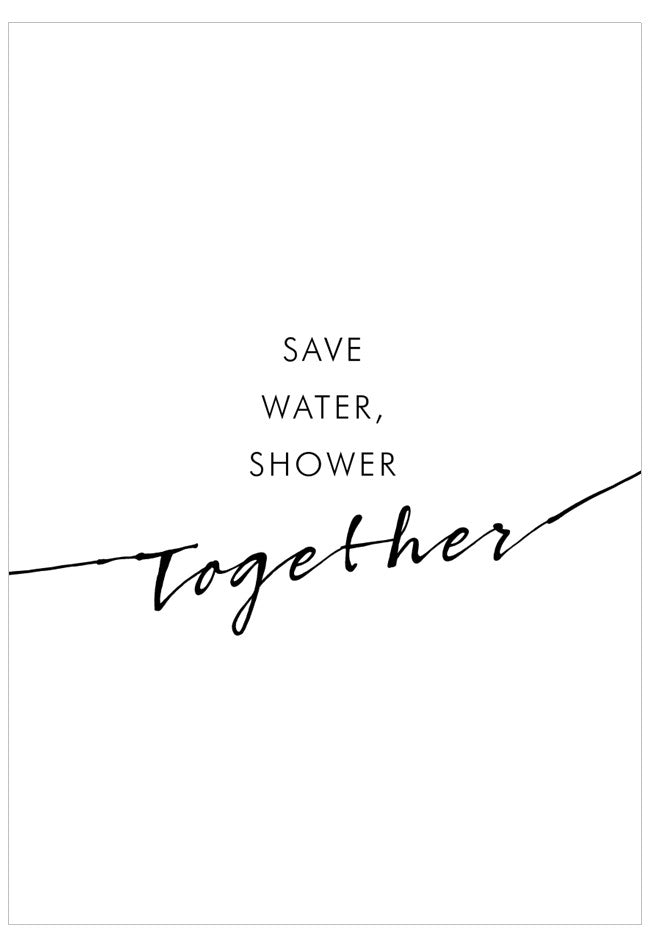 Black text 'SAVE WATER, SHOWER TOGETHER' on a white background