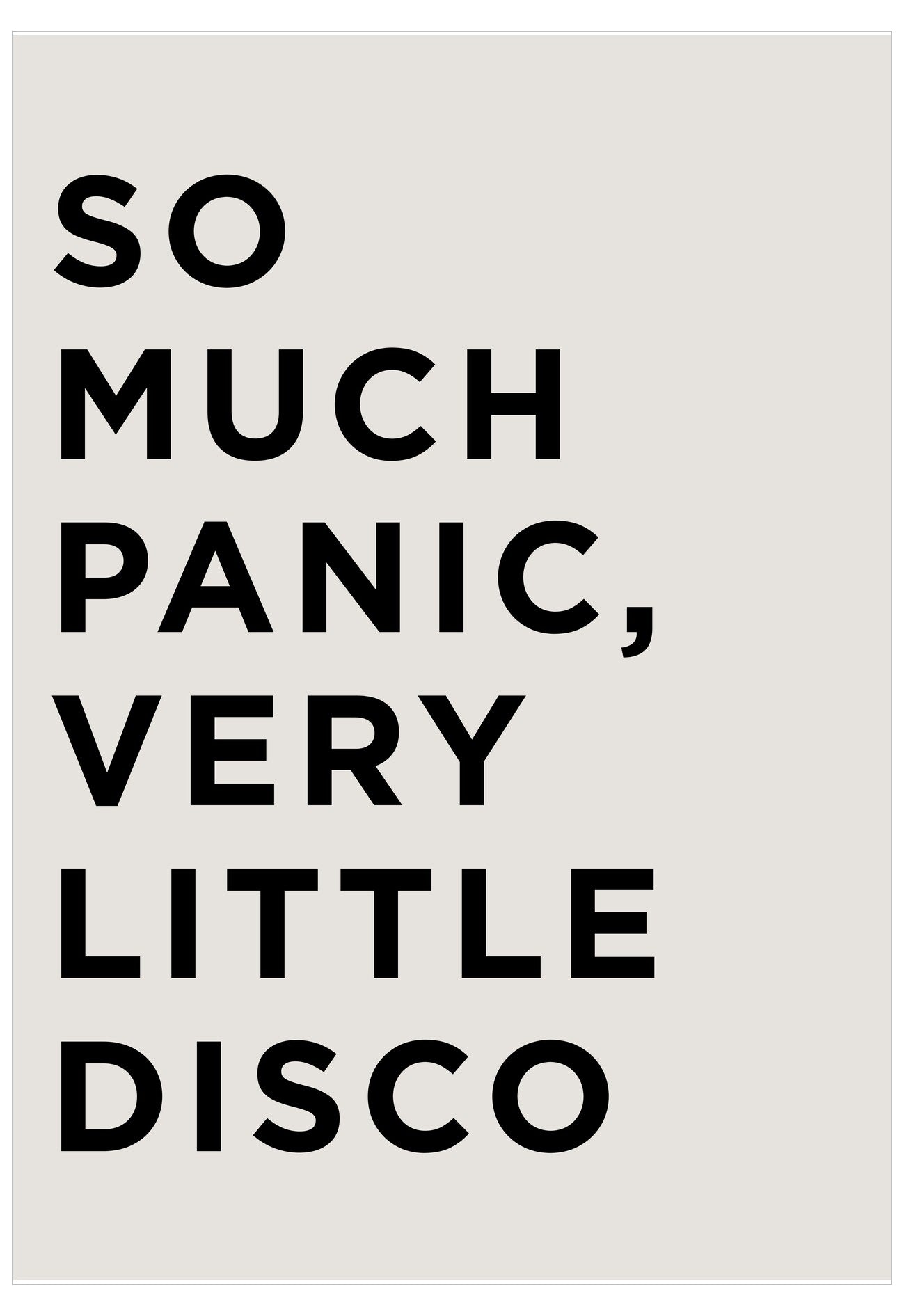 Text poster with 'So Much Panic, Very Little Disco' on a white background