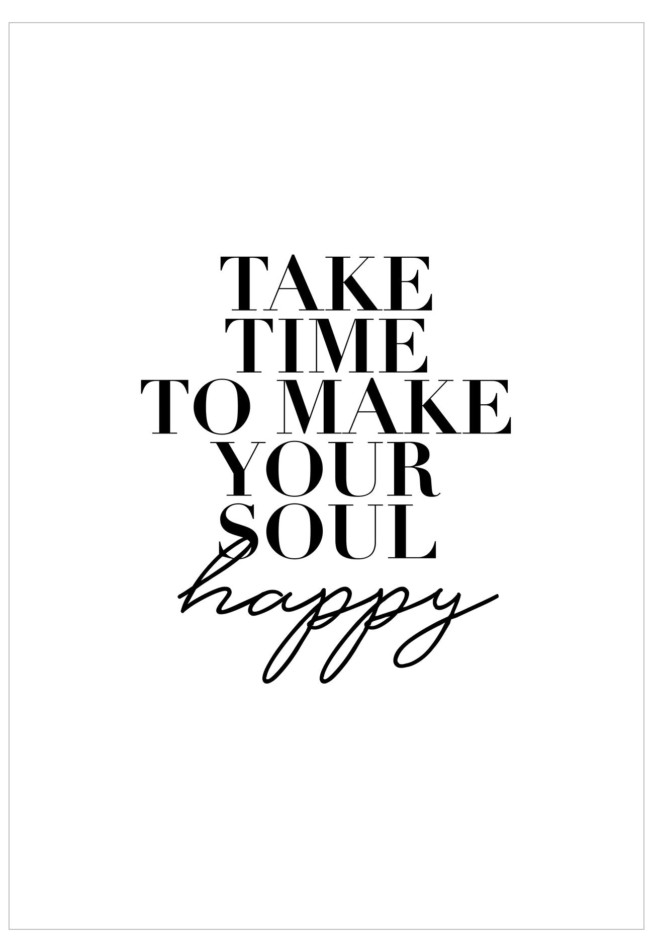Motivational quote 'Take time to make your soul happy' on a white background