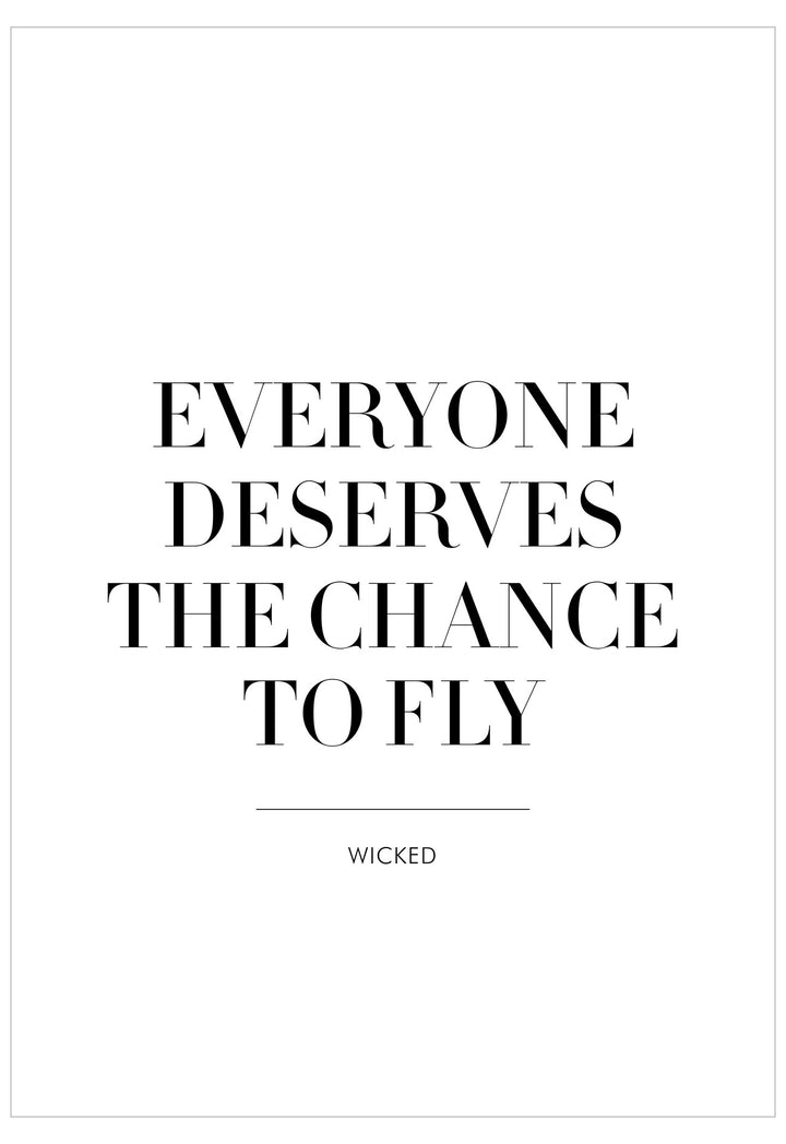Motivational quote 'Everyone deserves the chance to fly' from the musical Wicked on a white background.
