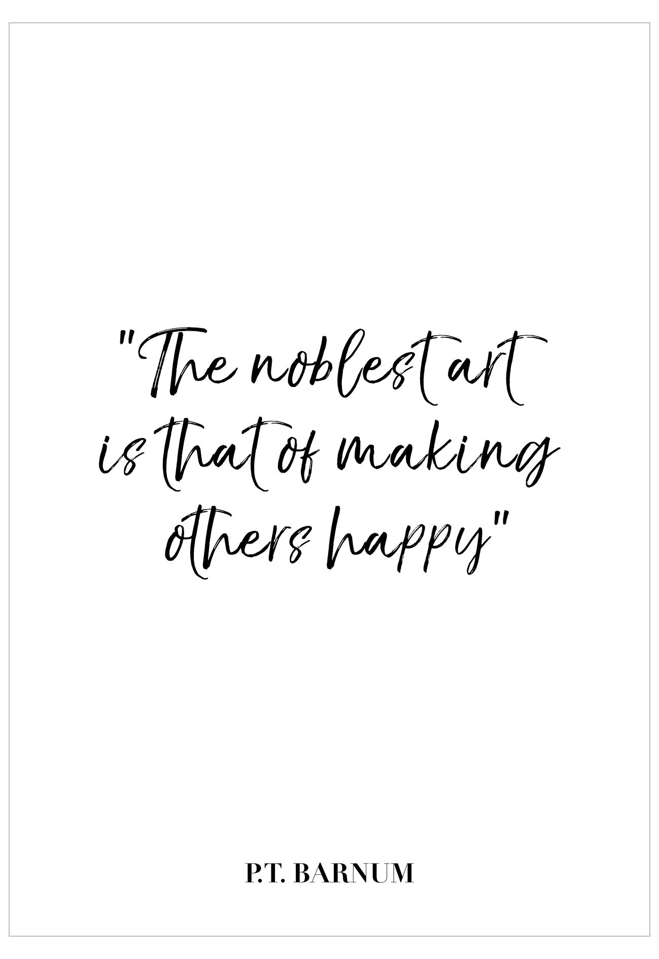 Black text quote on a white background, 'The noblest art is that of making others happy' by P.T. Barnum