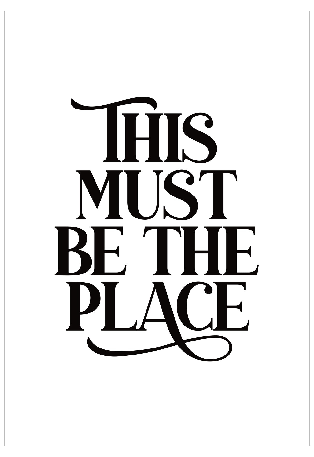 Black text 'THIS MUST BE THE PLACE' on a white background