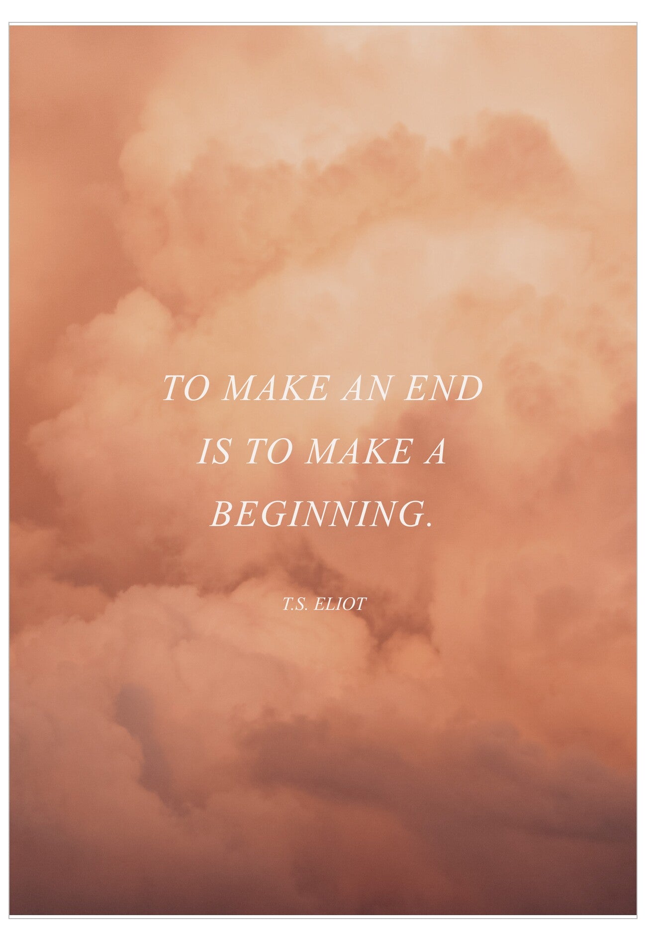 Quote 'To make an end is to make a beginning.' by T.S. Eliot on a pink cloud background.