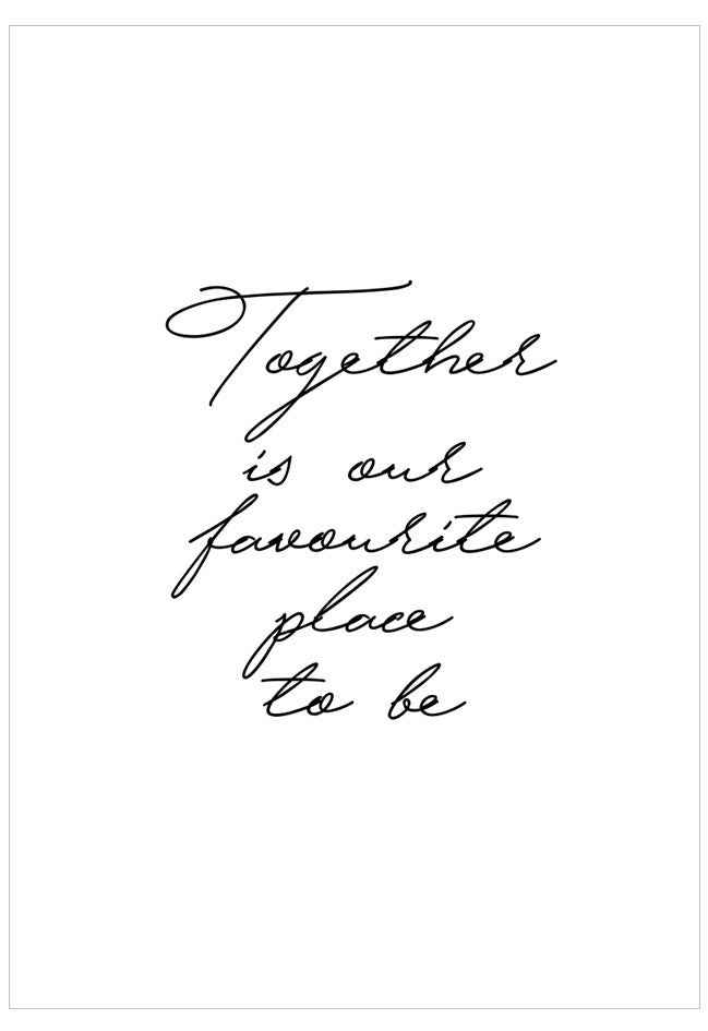 Black text on a white background with the quote 'Together is our favourite place to be'.