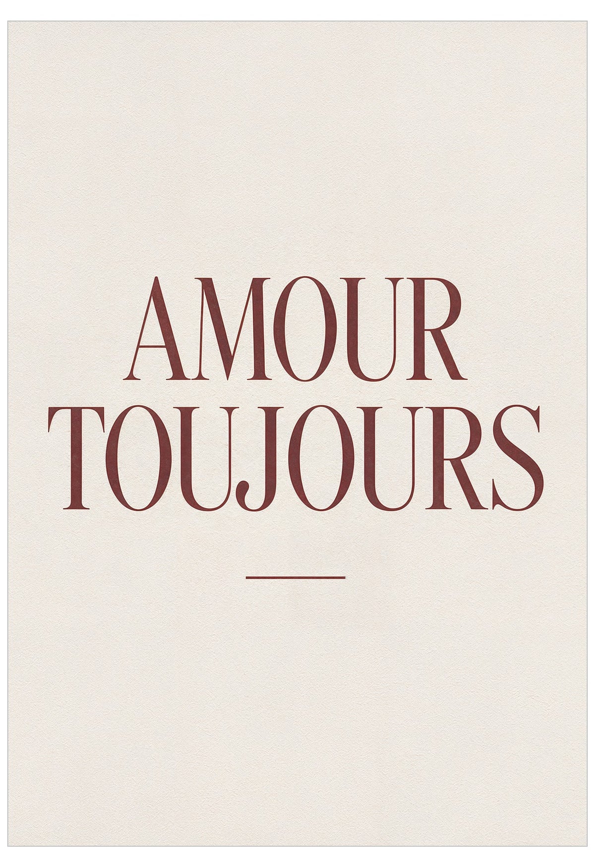 Toujours Poster featuring the French words “Amour Toujours” in elegant deep red serif typography on a softly textured warm ivory background.
