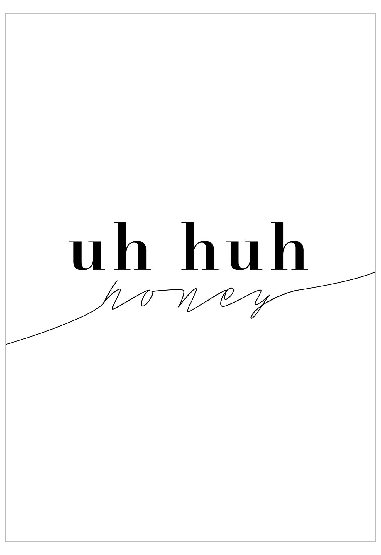 Text 'uh huh honey' on a white background