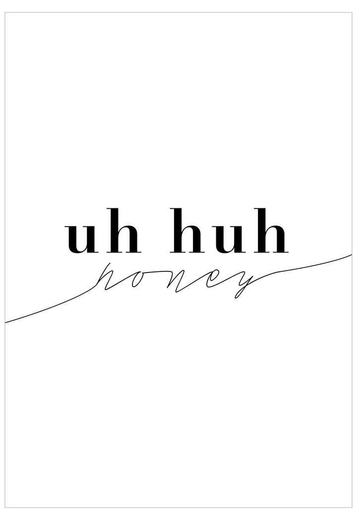 Text 'uh huh honey' on a white background