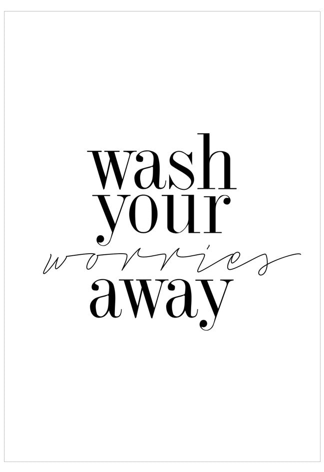 Motivational quote 'wash your worries away' on a white background