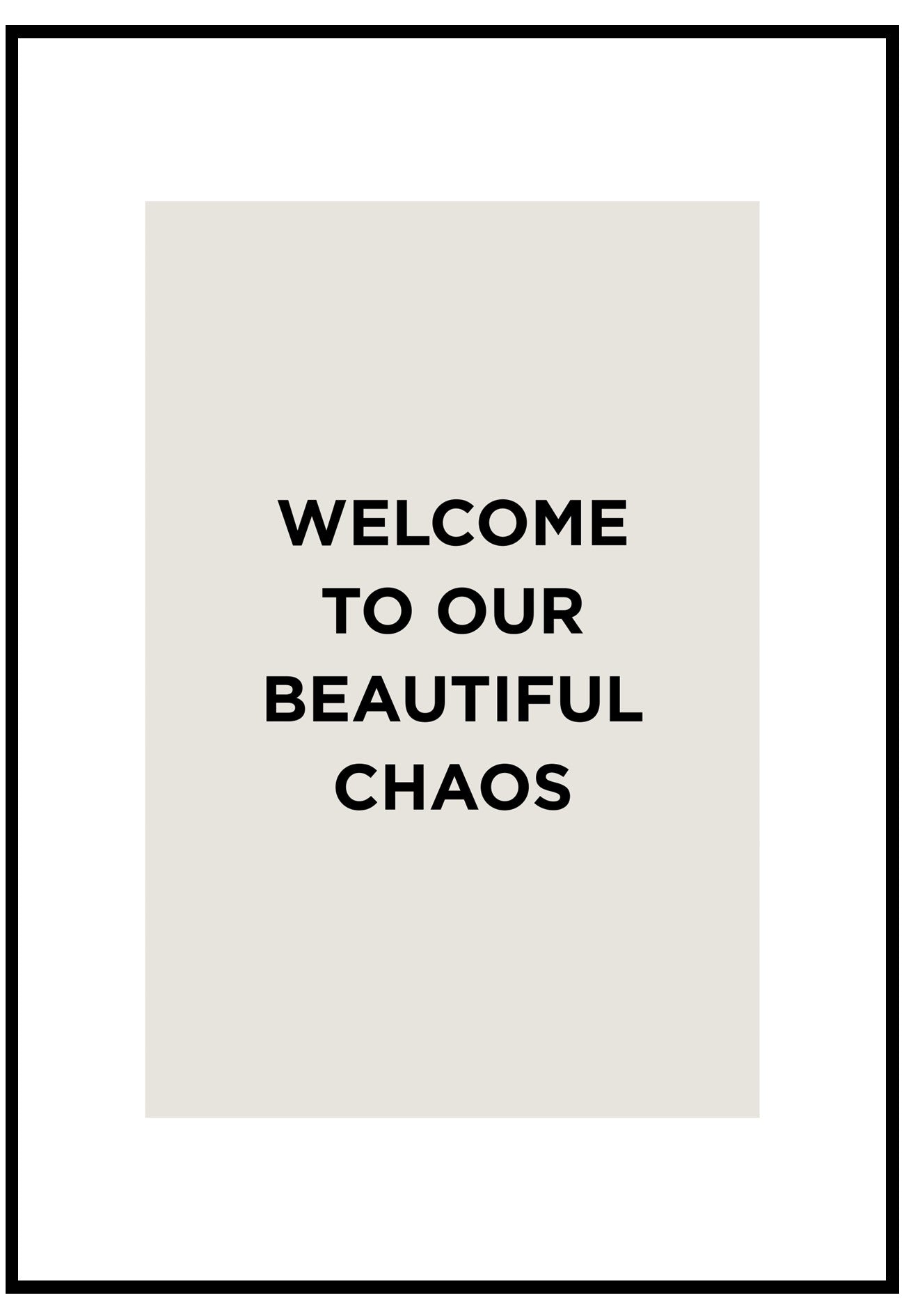 Text poster with 'Welcome to our beautiful chaos' on a white background