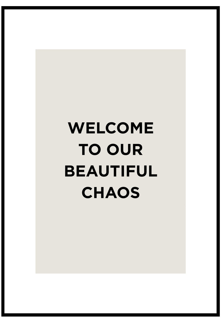 Text poster with 'Welcome to our beautiful chaos' on a white background