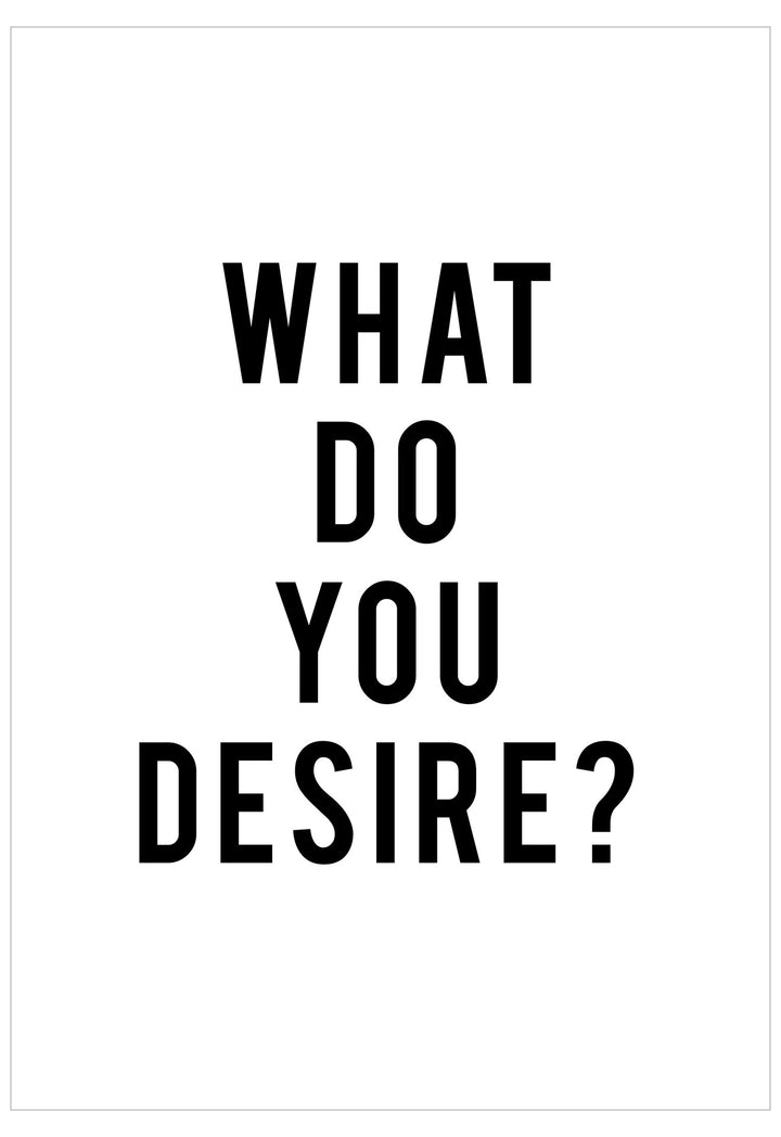 Black text 'WHAT DO YOU DESIRE?' on a white background