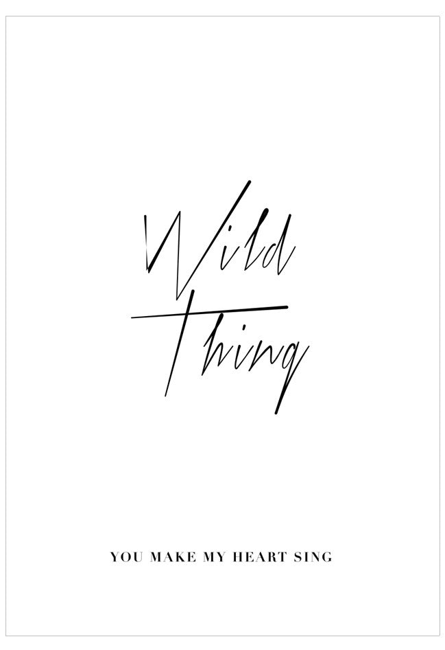 Black text 'Wild Thing, You Make My Heart Sing' on a white background