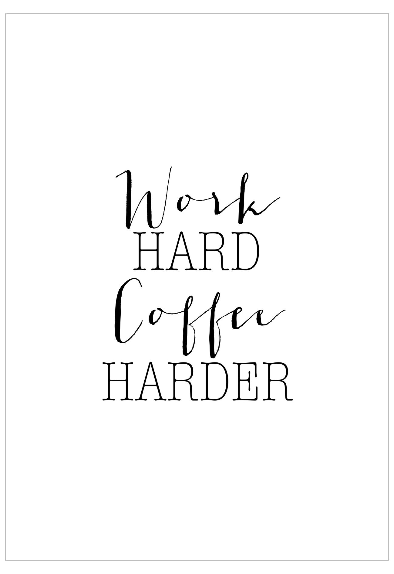 Motivational quote 'Work HARD Coffee HARDER' on a white background