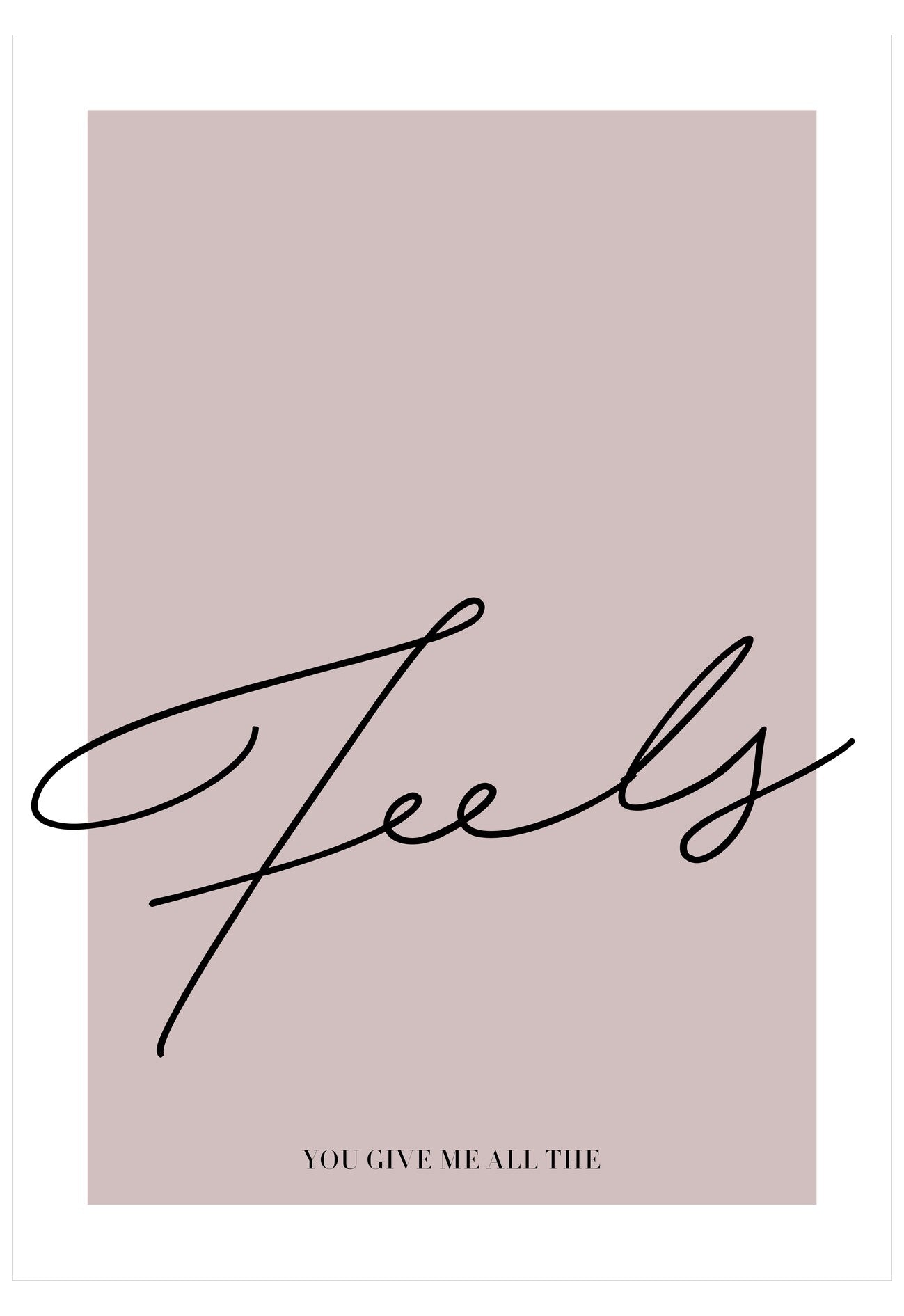 Text 'FEELS YOU GIVE ME ALL THE' on a light pink background