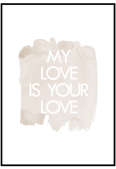 My Love Is Your Love Wall Art
