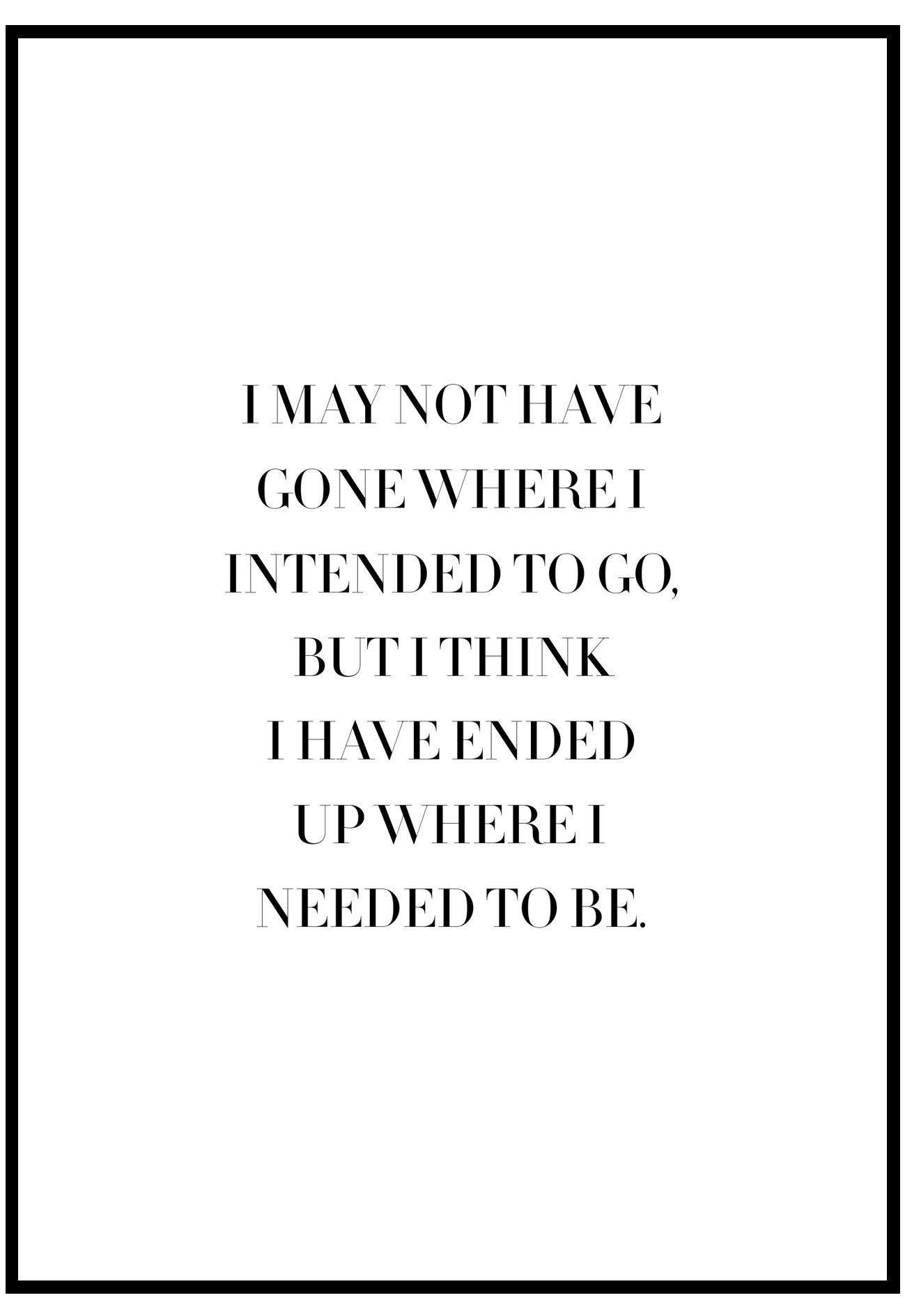 I May Not Have Gone Where I Intended To Go Wall Art