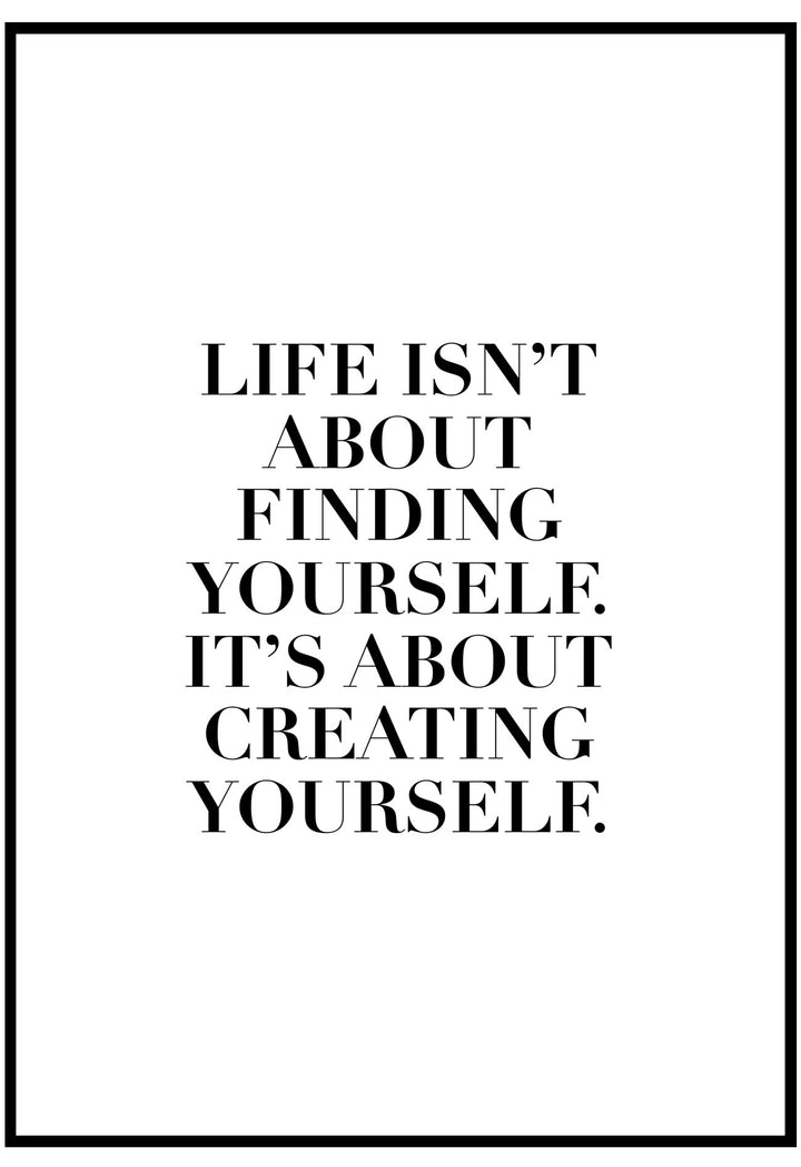 Life Isn't About Finding Yourself Wall Art