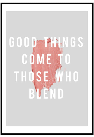 Good Things Come To Those Who Blend Wall Art