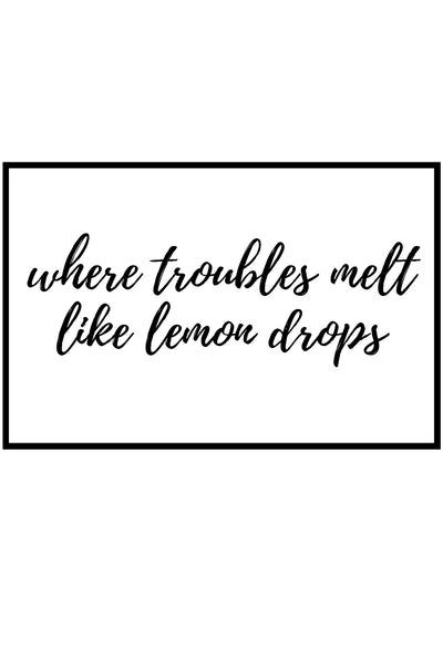 Where Troubles Melt Like Lemon Drops Wall Art