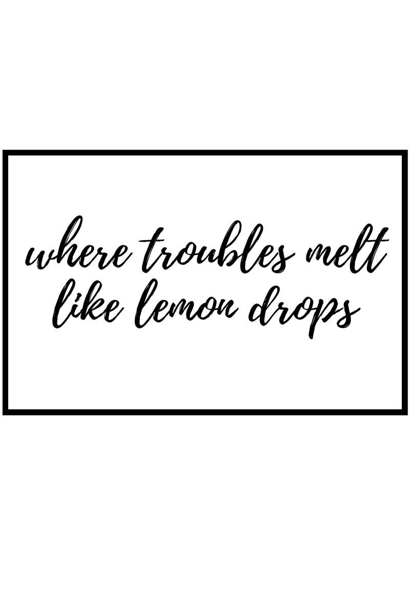Where Troubles Melt Like Lemon Drops Wall Art
