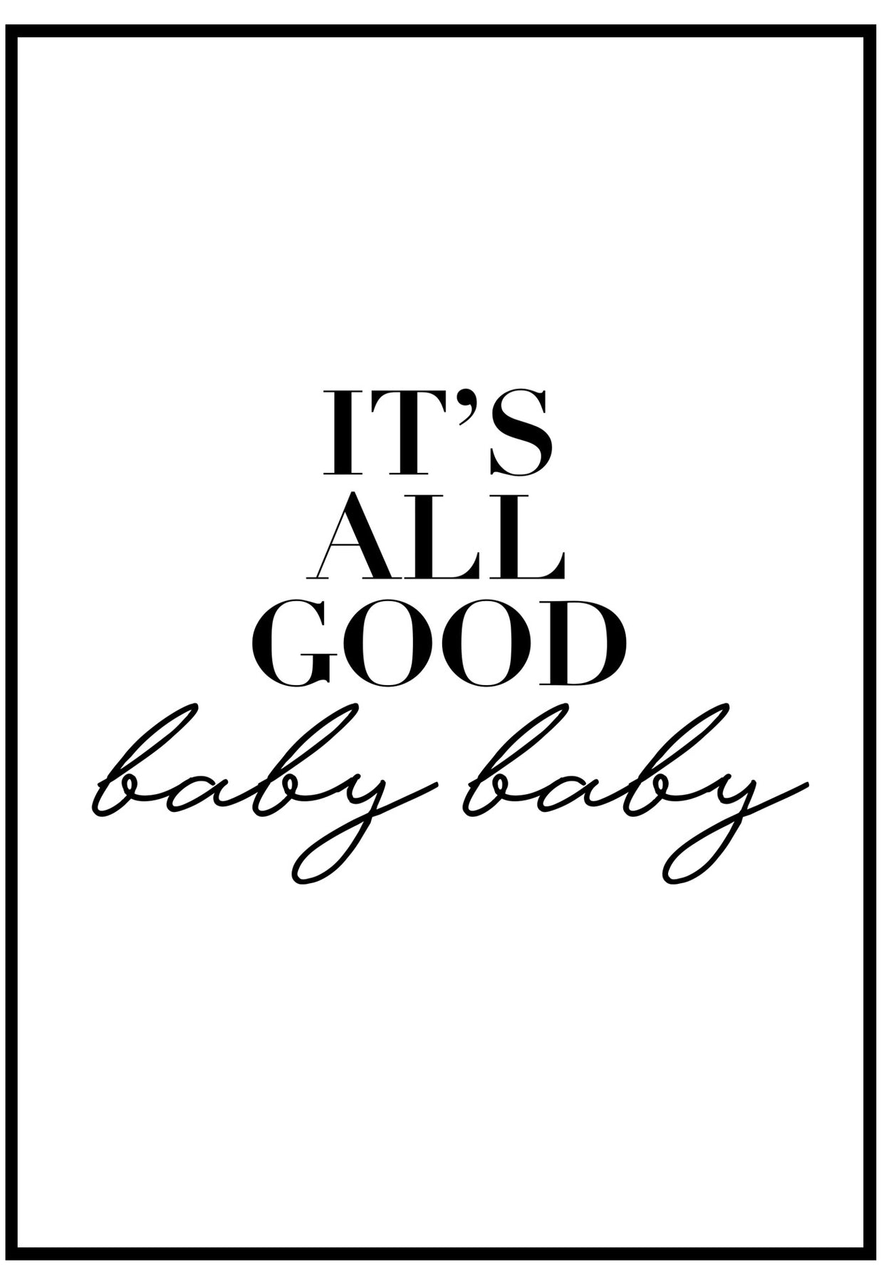 It's All Good, Good Quote, Good Art, It's All Good Art Poster by