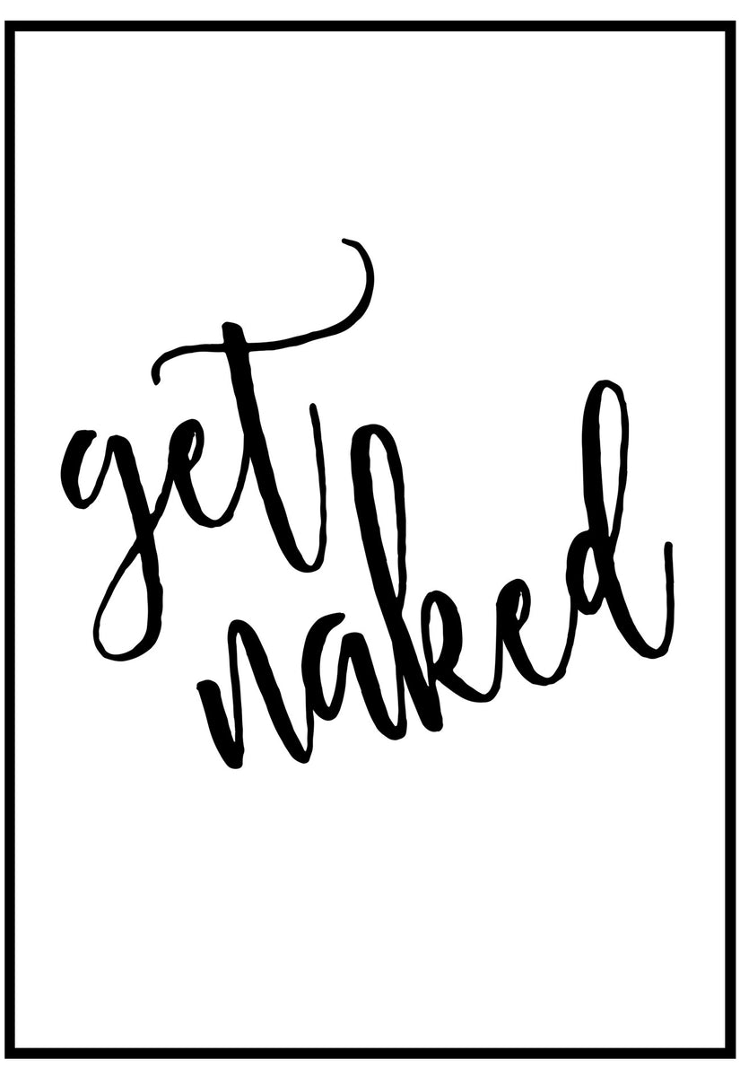 Get Naked Handwriting Poster | Bathroom Typography Wall Art – Slay My Print