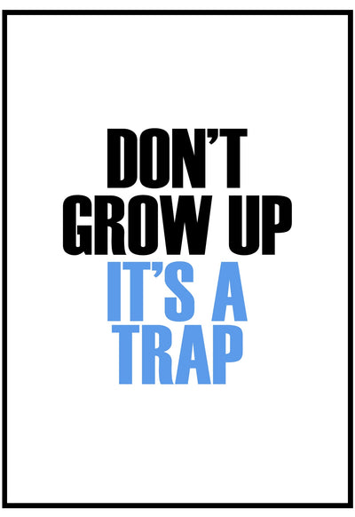 don't grow up it's a trap poster in blue and black text